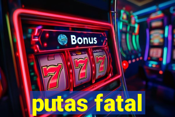 putas fatal